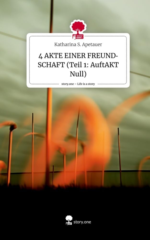 4 AKTE EINER FREUNDSCHAFT (Teil 1: AuftAKT Null). Life is a Story - story.one Contemporary literature