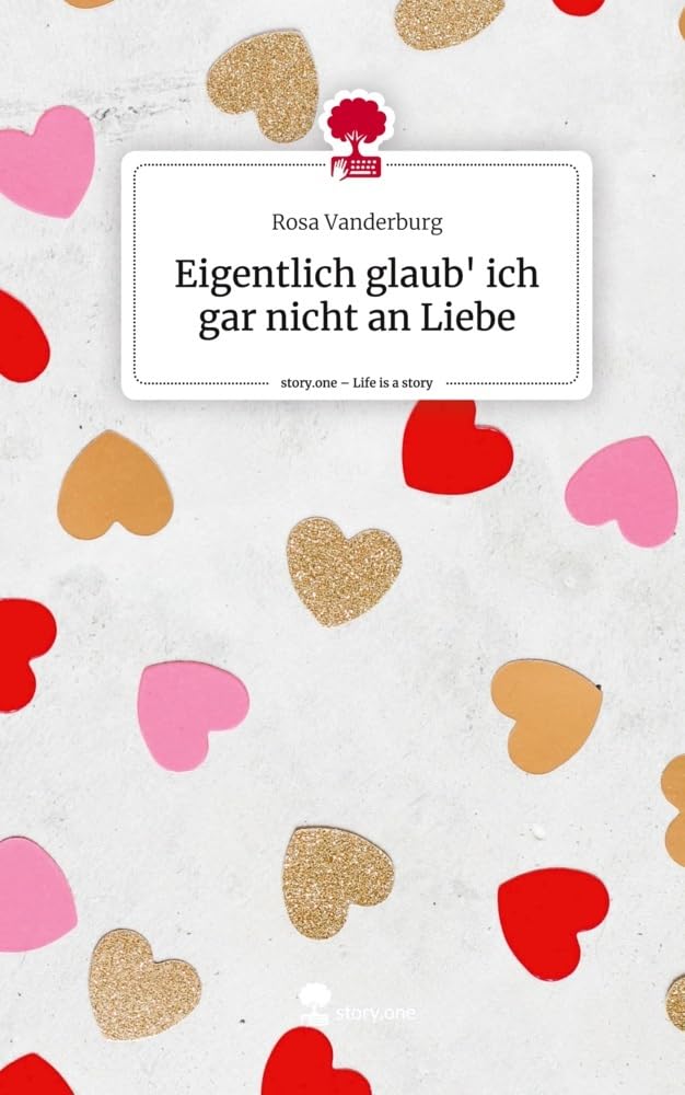 Eigentlich glaub' ich gar nicht an Liebe. Life is a Story - story.one Contemporary literature