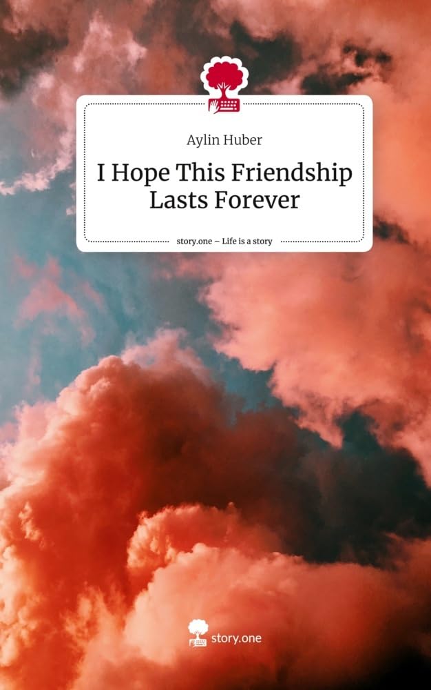 I Hope This Friendship Lasts Forever. Life is a Story - story.one Contemporary literature
