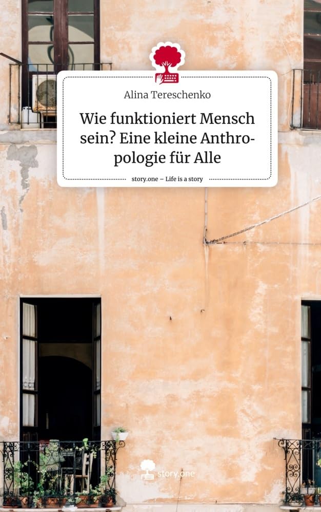 Wie funktioniert Mensch sein? Eine kleine Anthropologie für Alle. Life is a Story - story.one Politics & Society Books