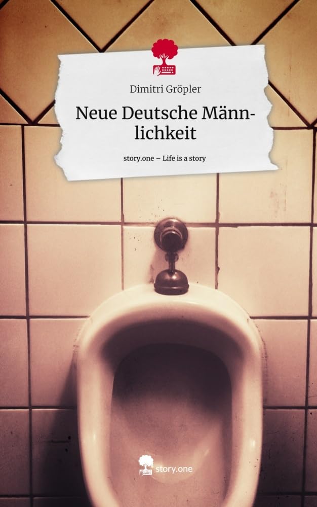 Neue Deutsche Männlichkeit. Life is a Story - story.one Contemporary literature