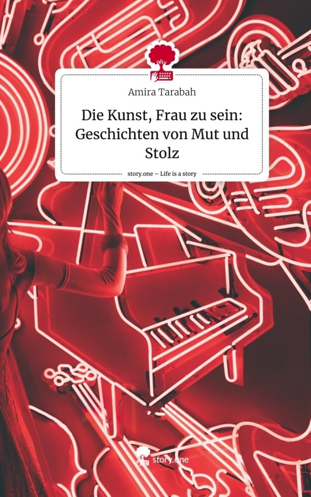 Die Kunst, Frau zu sein: Geschichten von Mut und Stolz. Life is a Story - story.one Psychology