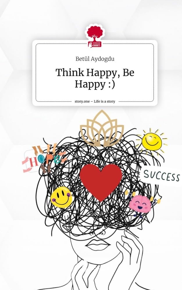 Think Happy, Be Happy :). Life is a Story - story.one Religion & Esotericism