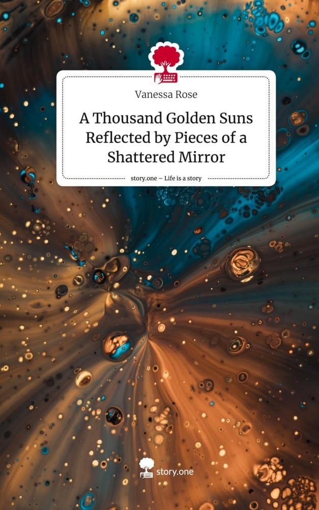 A Thousand Golden Suns Reflected by Pieces of a Shattered Mirror. Life is a Story - story.one Contemporary literature