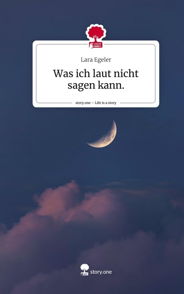 Was ich laut nicht sagen kann.. Life is a Story - story.one Contemporary literature