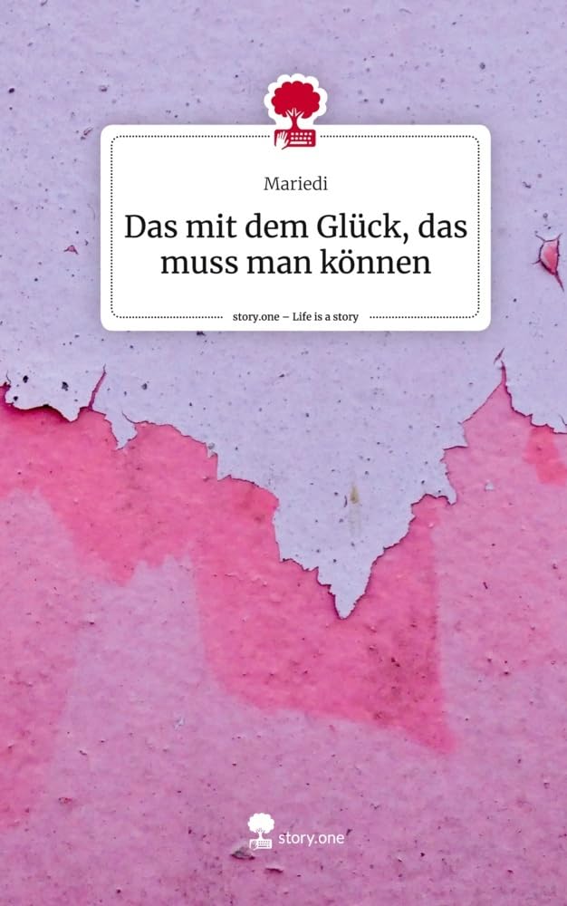 Das mit dem Glück, das muss man können. Life is a Story - story.one Contemporary literature