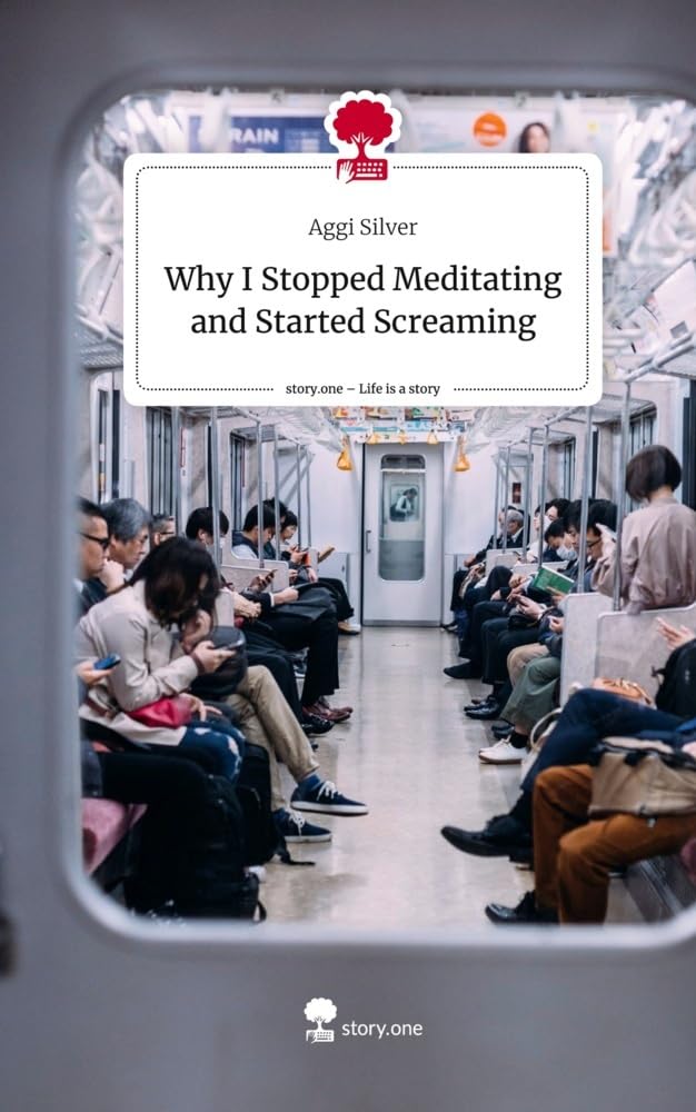 Why I Stopped Meditating and Started Screaming. Life is a Story - story.one Contemporary literature