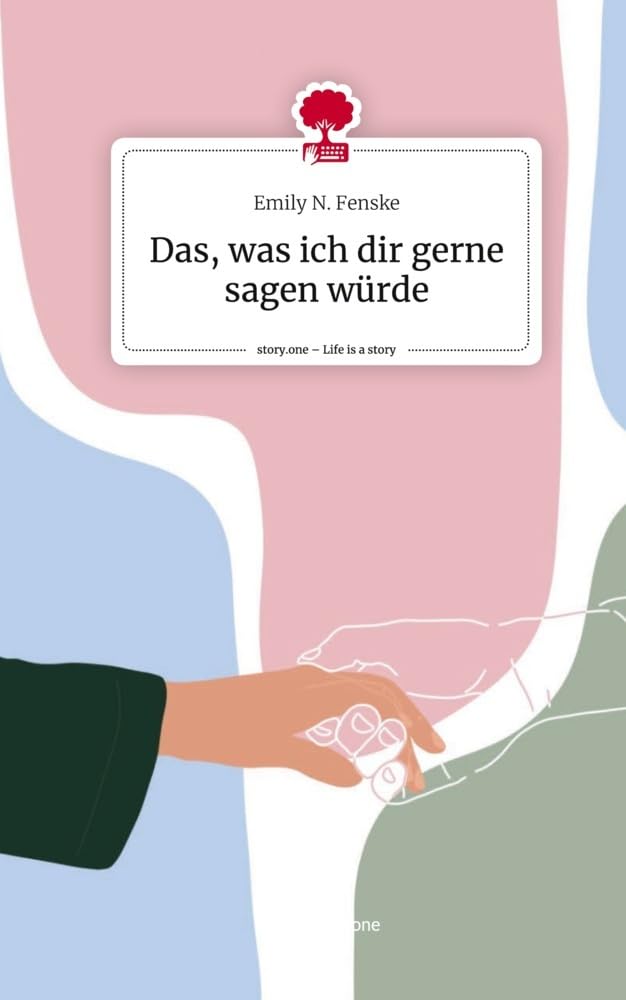 Das, was ich dir gerne sagen würde. Life is a Story - story.one Contemporary literature