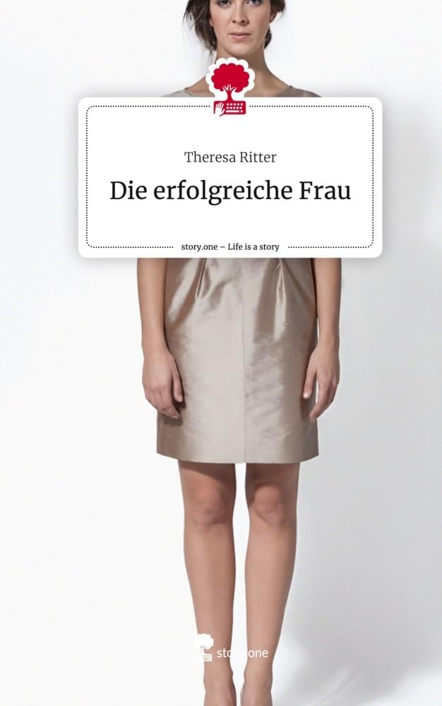 Die erfolgreiche Frau. Life is a Story - story.one Contemporary literature
