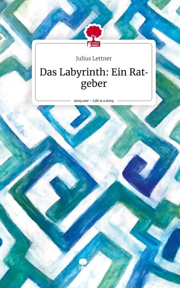 Das Labyrinth - Ein Ratgeber. Life is a Story - story.one Contemporary literature