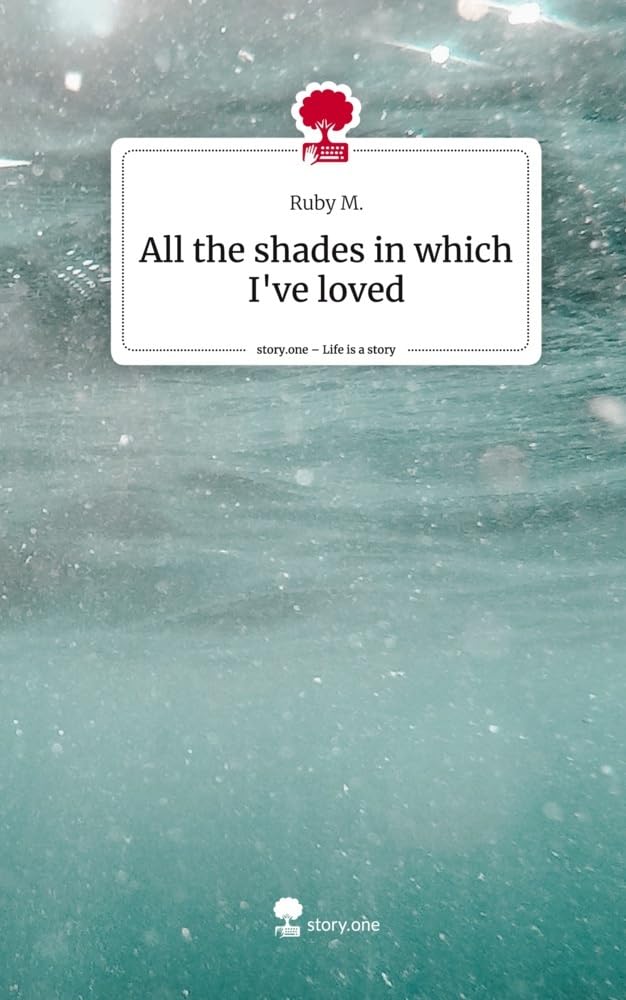 All the shades in which I've loved. Life is a Story - story.one Contemporary literature