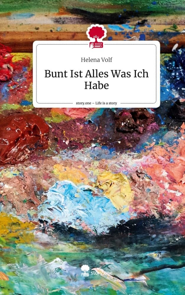 Bunt Ist Alles, Was Ich Habe. Life is a Story - story.one Contemporary literature