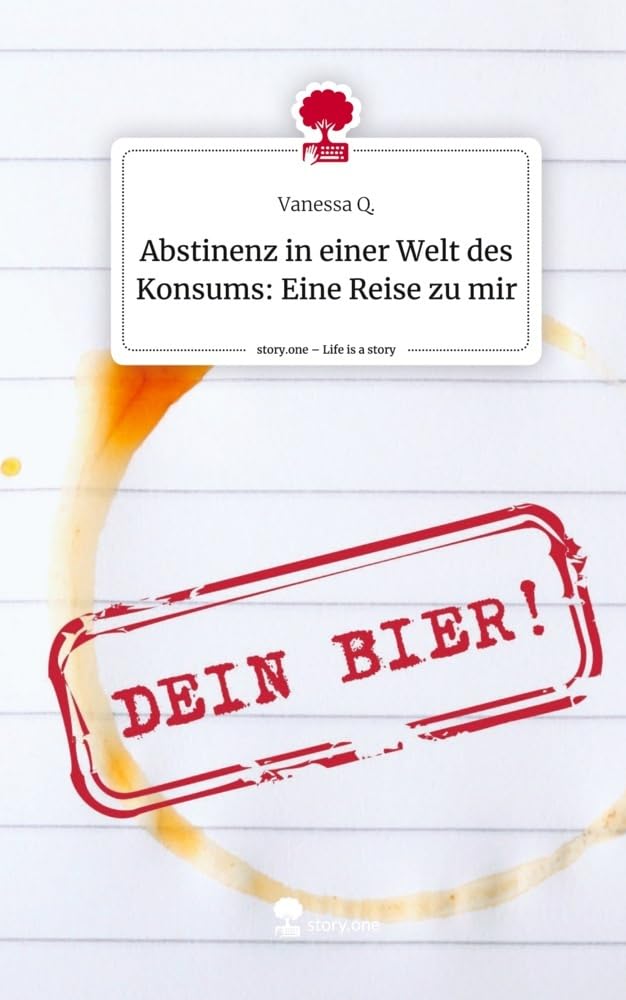 Abstinenz in einer Welt des Konsums: Eine Reise zu mir. Life is a Story - story.one Contemporary literature
