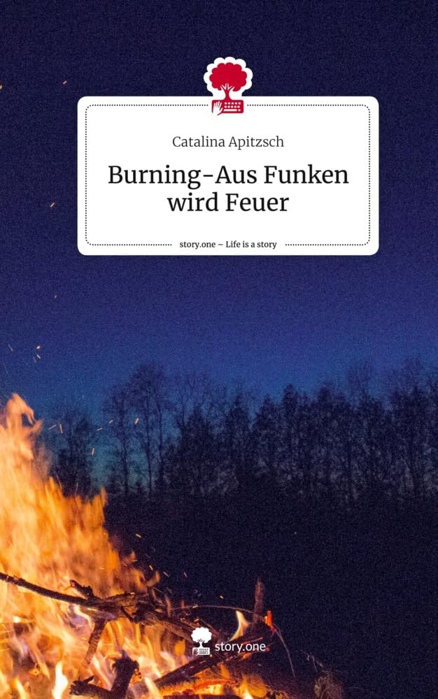 Burning-Aus Funken wird Feuer. Life is a Story - story.one Contemporary literature