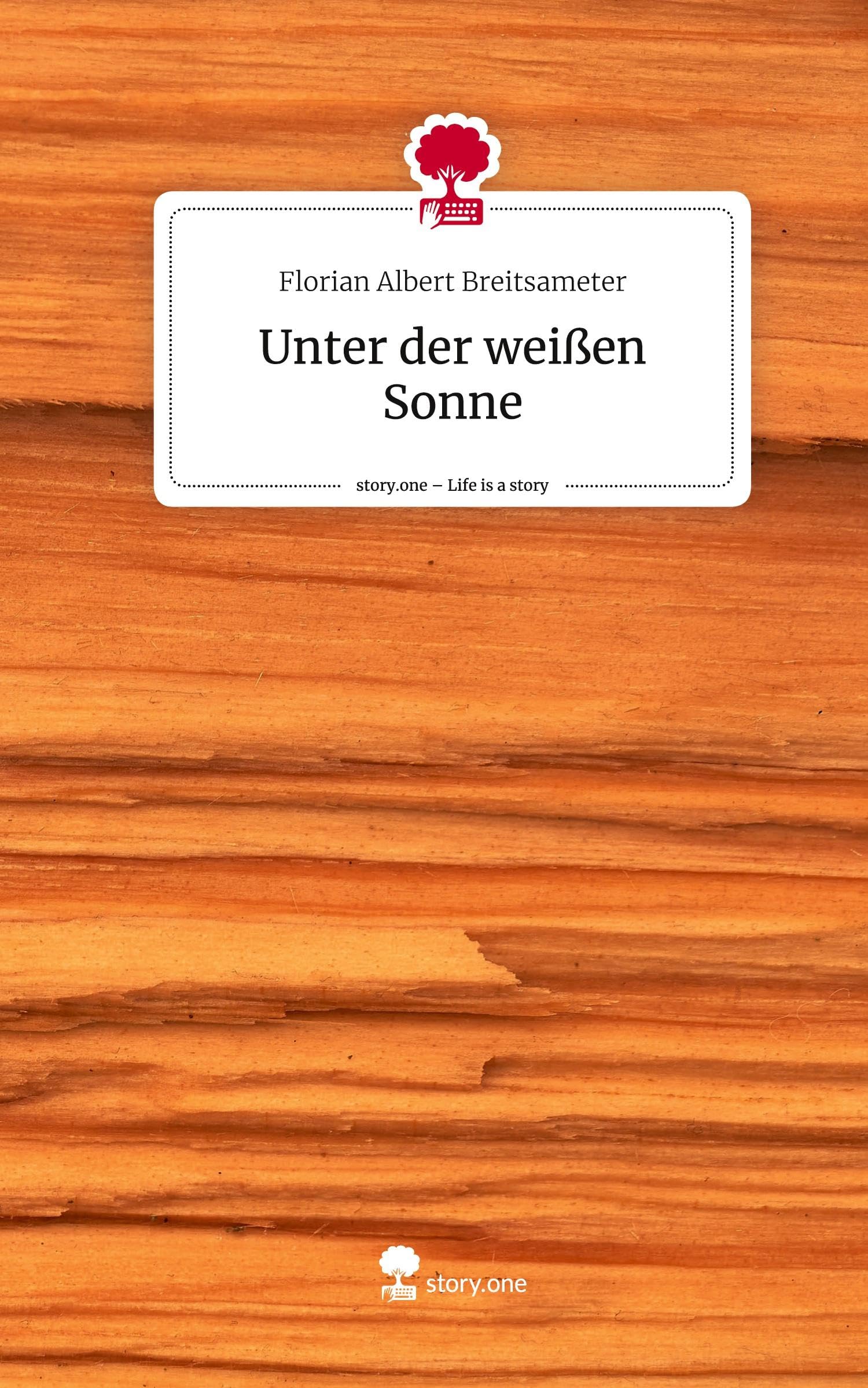 Unter der weißen Sonne. Life is a Story - story.one Contemporary literature