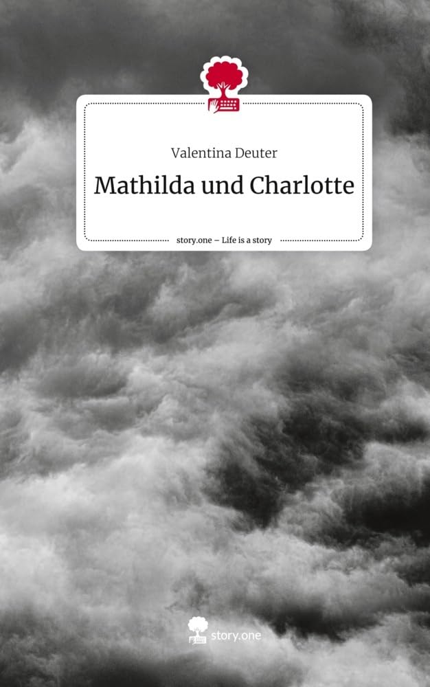 Mathilda und Charlotte. Life is a Story - story.one Contemporary literature
