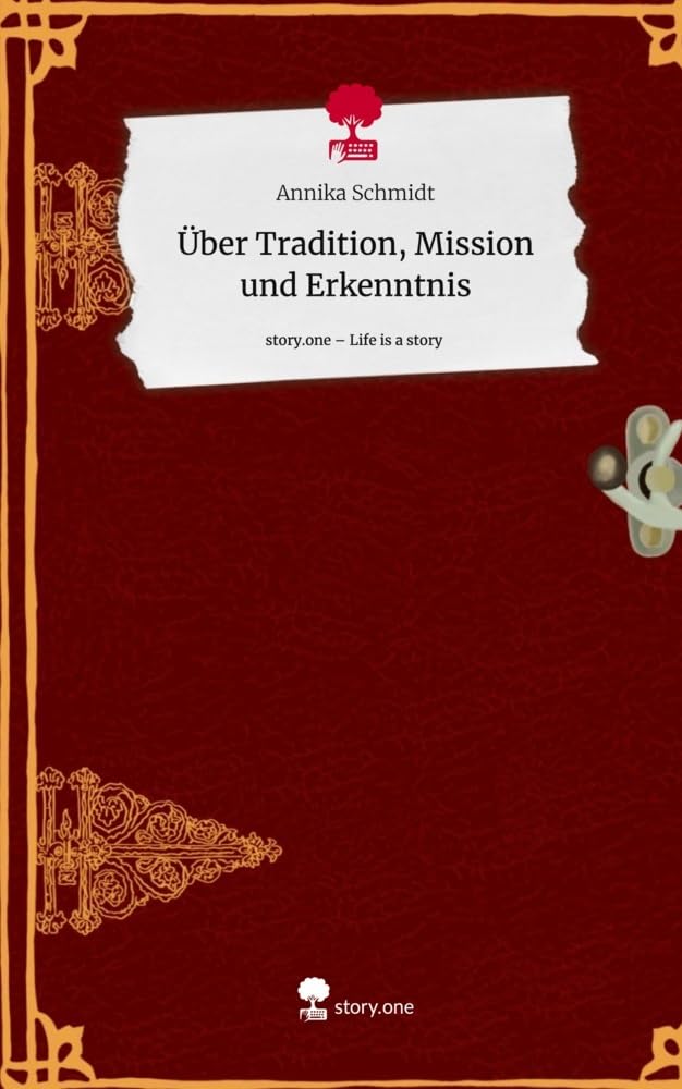 Über Tradition, Mission und Erkenntnis. Life is a Story - story.one Contemporary literature