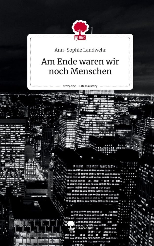 Am Ende waren wir noch Menschen. Life is a Story - story.one Contemporary literature