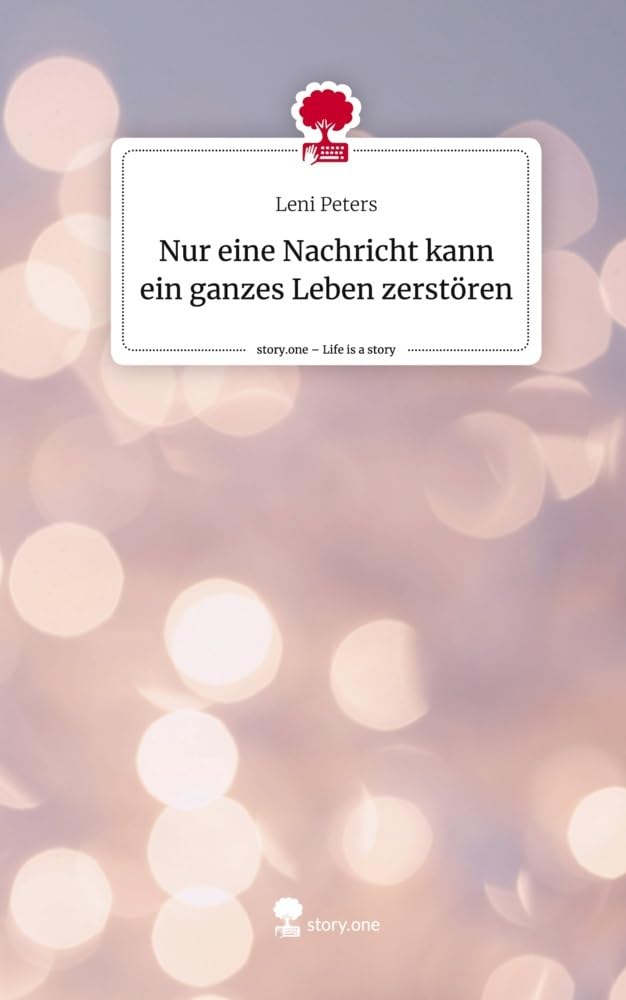 Nur eine Nachricht kann ein ganzes Leben zerstören. Life is a Story - story.one Contemporary literature