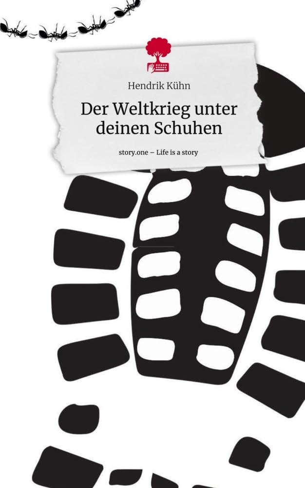 Der Weltkrieg unter deinen Schuhen. Life is a Story - story.one Contemporary literature