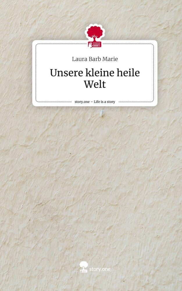 Unsere kleine heile Welt. Life is a Story - story.one Contemporary literature