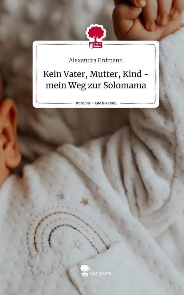 Kein Vater, Mutter, Kind - mein Weg zur Solomama. Life is a Story - story.one Politics & Society