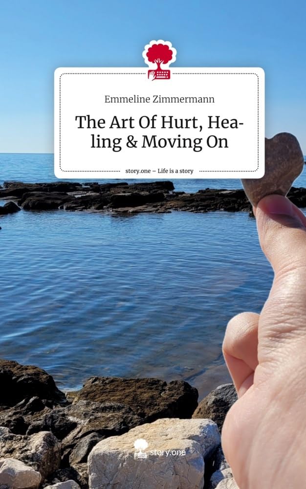 The Art Of Hurt, Healing & Moving On. Life is a Story - story.one Contemporary literature