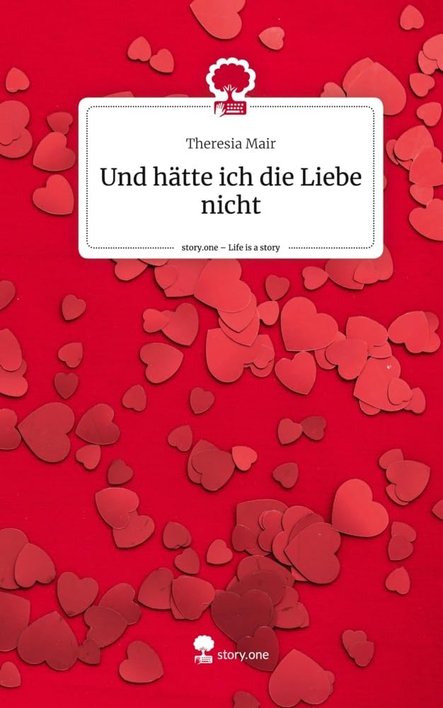 Und hätte ich die Liebe nicht. Life is a Story - story.one Contemporary literature