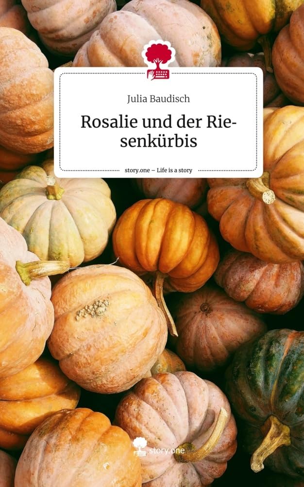 Rosalie und der Riesenkürbis. Life is a Story - story.one Contemporary literature
