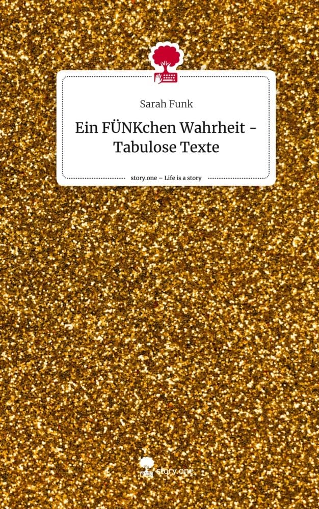 Ein FÜNKchen Wahrheit - Tabulose Texte. Life is a Story - story.one book