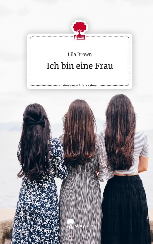 Ich bin eine Frau. Life is a Story - story.one Contemporary literature