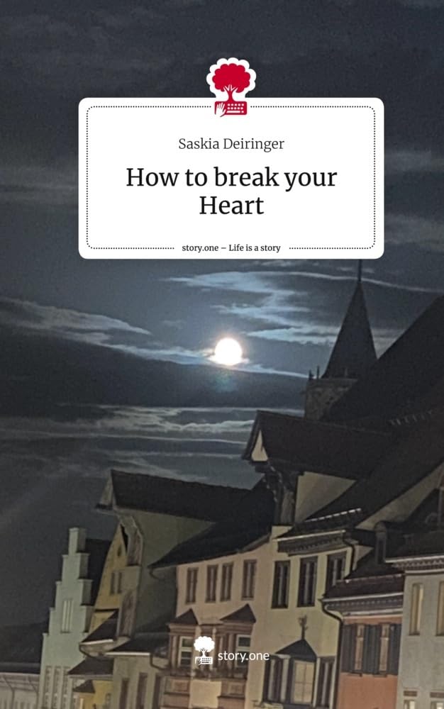 How to break your Heart. Life is a Story - story.one Contemporary literature