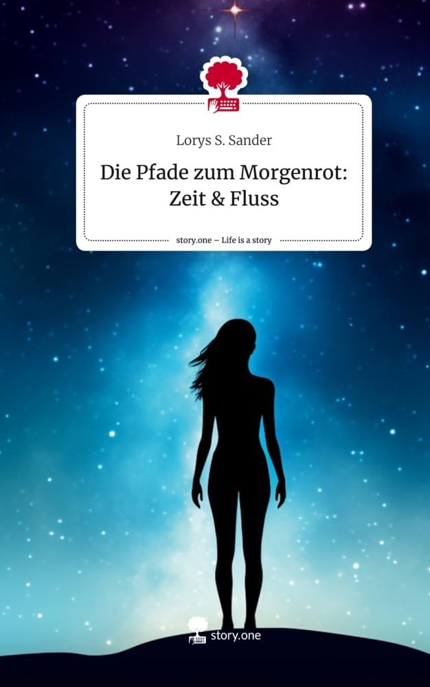 Die Pfade zum Morgenrot:          Zeit & Fluss. Life is a Story - story.one Contemporary literature