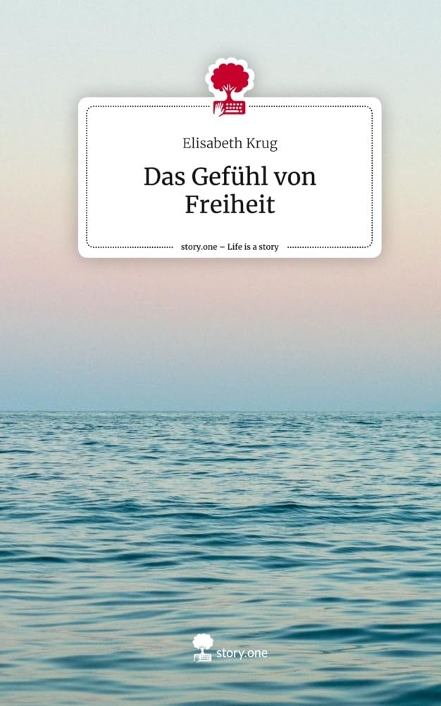Das Gefühl von Freiheit. Life is a Story - story.one Contemporary literature