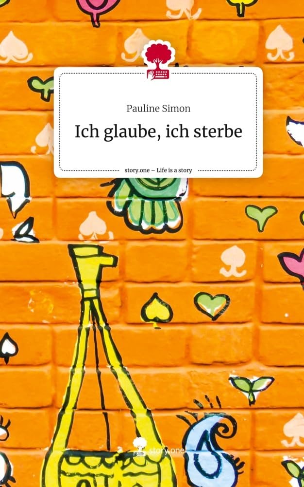 Ich glaube, ich sterbe. Life is a Story - story.one Contemporary literature