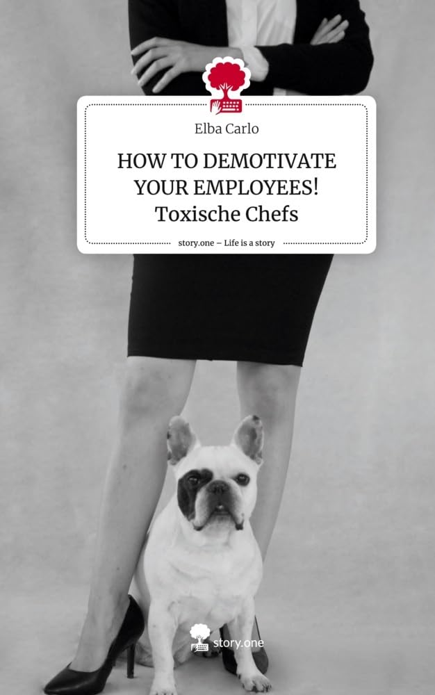 HOW TO DEMOTIVATE YOUR EMPLOYEES! Toxische Chefs. Life is a Story - story.one book