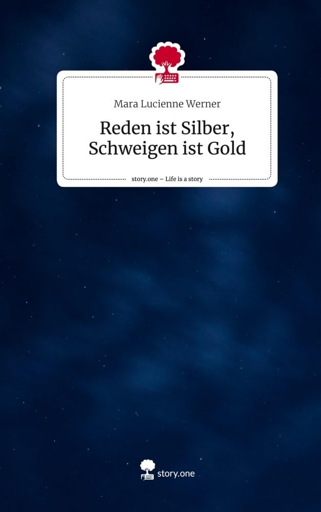 Reden ist Silber, Schweigen ist Gold. Life is a Story - story.one Contemporary literature