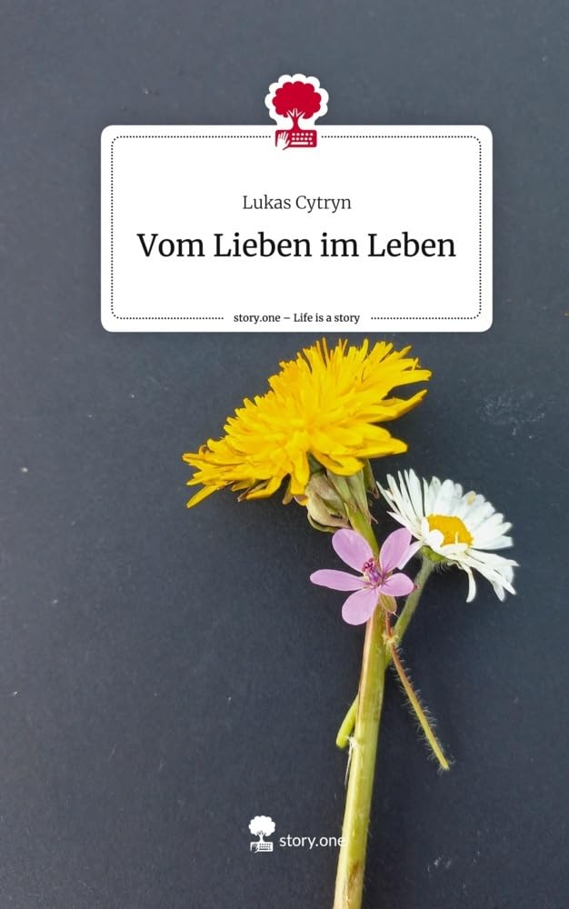 Vom Lieben im Leben. Life is a Story - story.one Contemporary literature