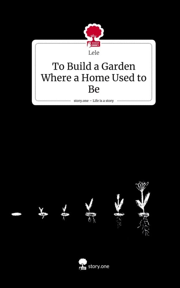 To Build a Garden Where a Home Used to Be. Life is a Story - story.one Politics & Society