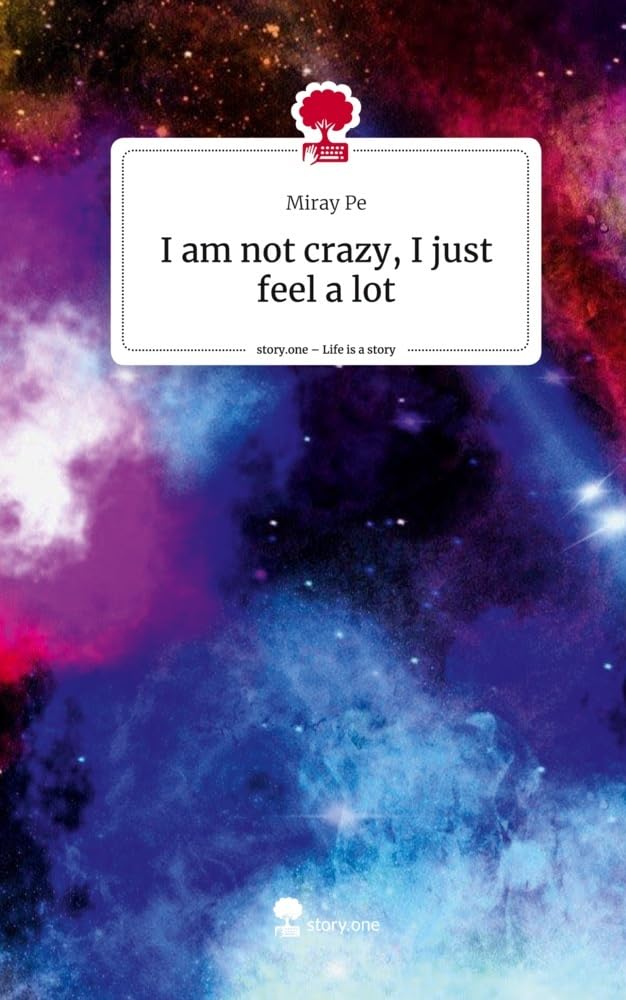 I am not crazy, I just feel a lot. Life is a Story - story.one Contemporary literature