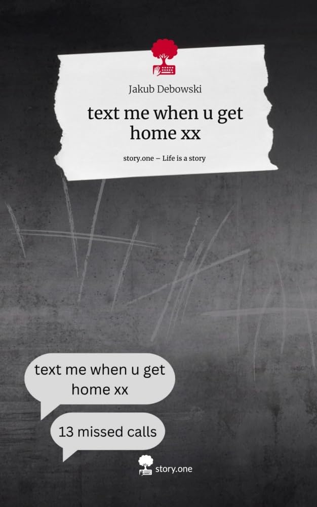 text me when u get home xx. Life is a Story - story.one Contemporary literature
