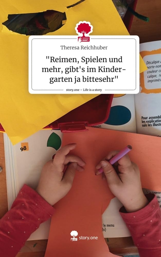 "Reimen, Spielen und mehr, gibt's im Kinder-garten ja bittesehr". Life is a Story - story.one Psychology