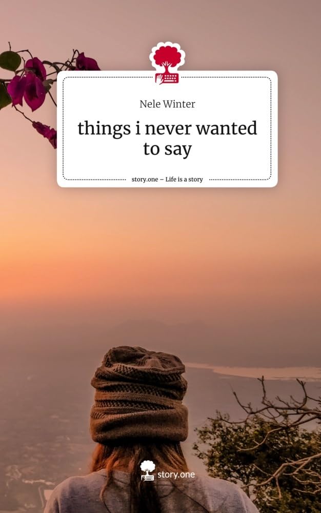 things i never wanted to say. Life is a Story - story.one Psychology