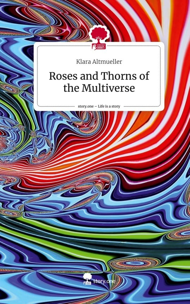 Roses and Thorns of the Multiverse. Life is a Story - story.one Contemporary literature