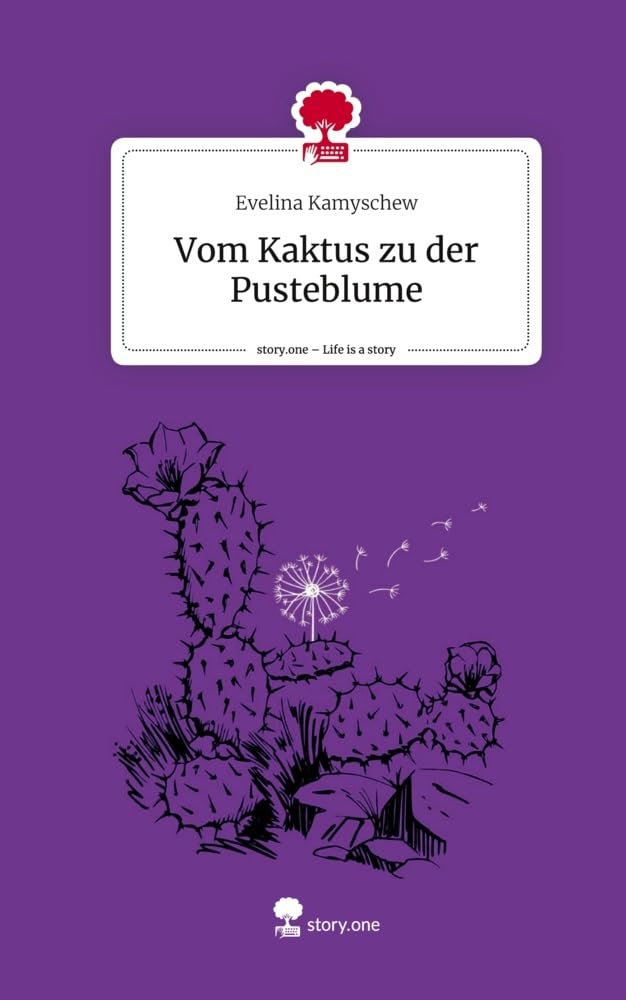 Vom Kaktus zu der Pusteblume. Life is a Story - story.one Contemporary literature