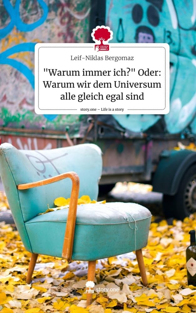 "Warum immer ich?" Oder: Warum wir dem Universum alle gleich egal sind. Life is a Story - story.one Contemporary literature