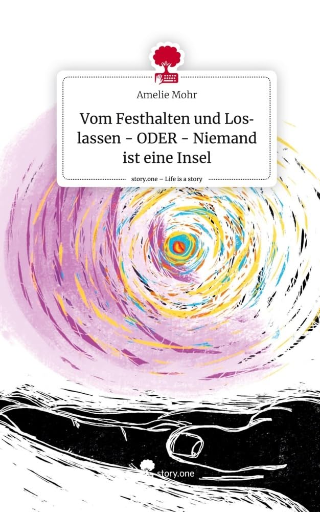Vom Festhalten und Loslassen - ODER - Niemand ist eine Insel. Life is a Story - story.one Contemporary literature