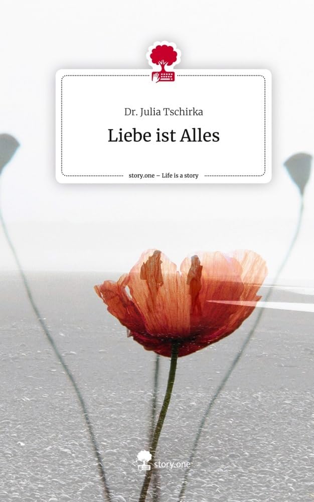 Liebe ist Alles. Life is a Story - story.one Contemporary literature