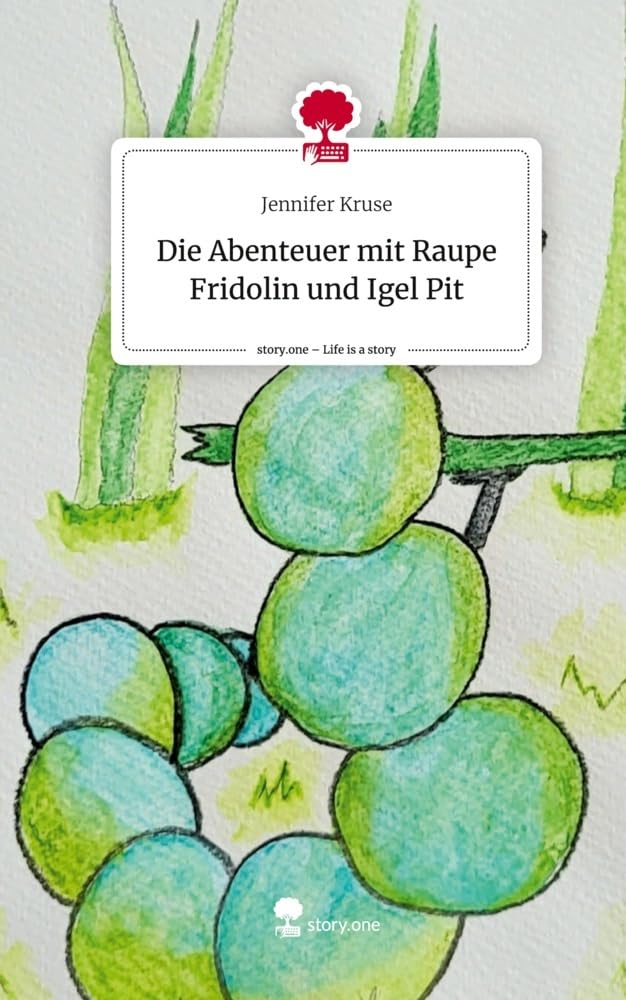 Die Abenteuer mit Raupe Fridolin und Igel Pit. Life is a Story - story.one Contemporary literature
