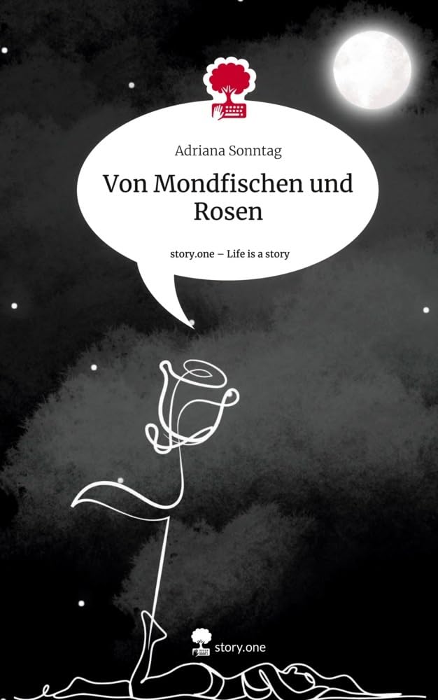 Von Mondfischen und Rosen. Life is a Story - story.one Contemporary literature